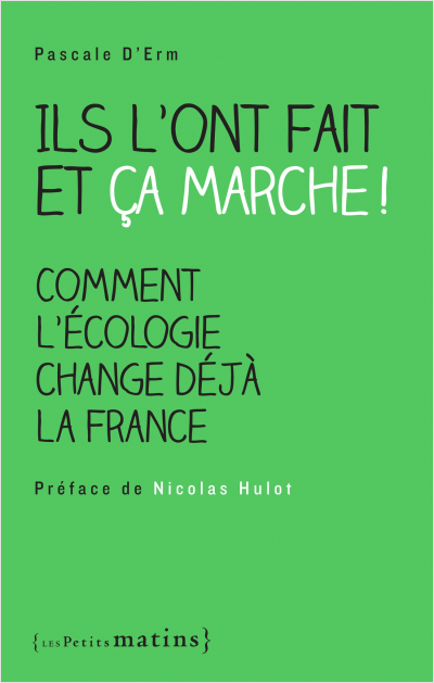 Ils l'ont fait et ça marche ! Comment l'écologie change déjà la France