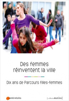 Des femmes réinventent la ville. Dix ans de Parcours filles-femmes