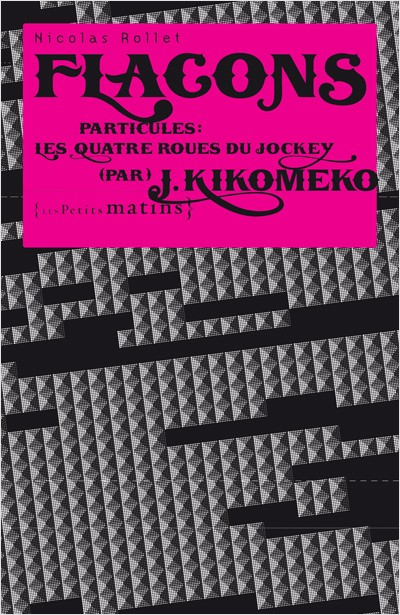 Flacons. Particules : Les Quatres roues du jockey (par) J. Kikomeko