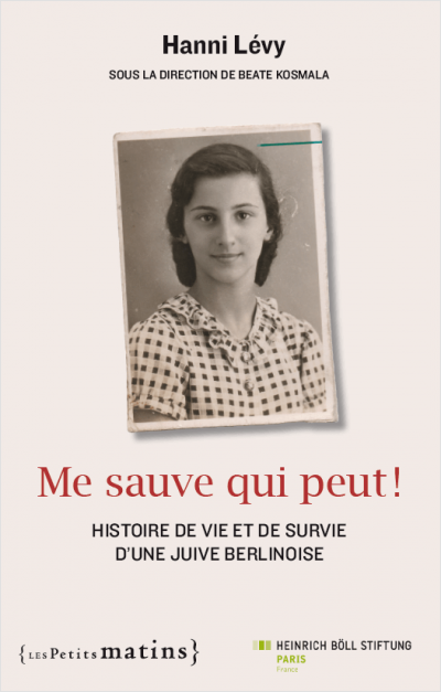 Me sauve qui peut ! Histoire de vie et de survie d'une Juive berlinoise