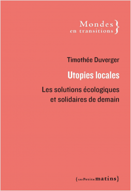 Utopies locales. Les solutions écologiques et solidaires de demain