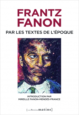 Frantz Fanon par les textes de l'époque