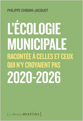 L'écologie municipale racontée à celles et ceux qui n'y croyaient pas 2020-2026