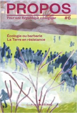 PROPOS 6 - Écologie ou barbarie. La Terre en résistance