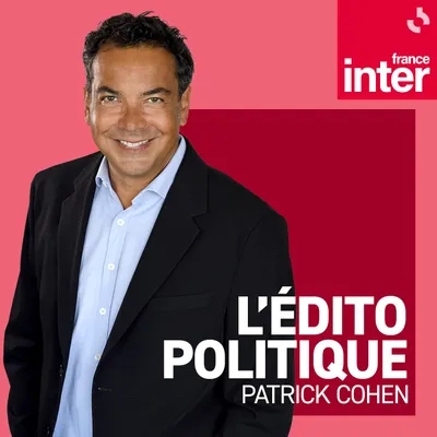 « L'édito politique » de Patrick Cohen, France Inter